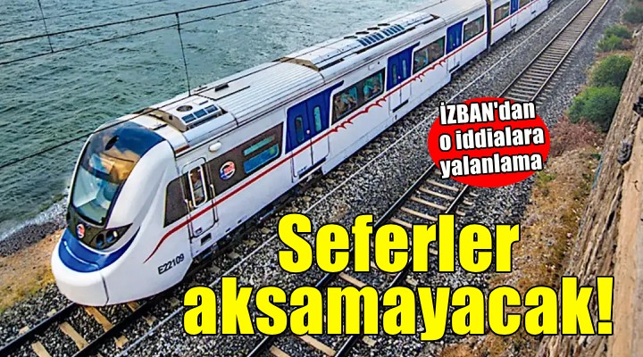 İZBAN'dan o iddialara yanıt... Seferler aksamayacak!