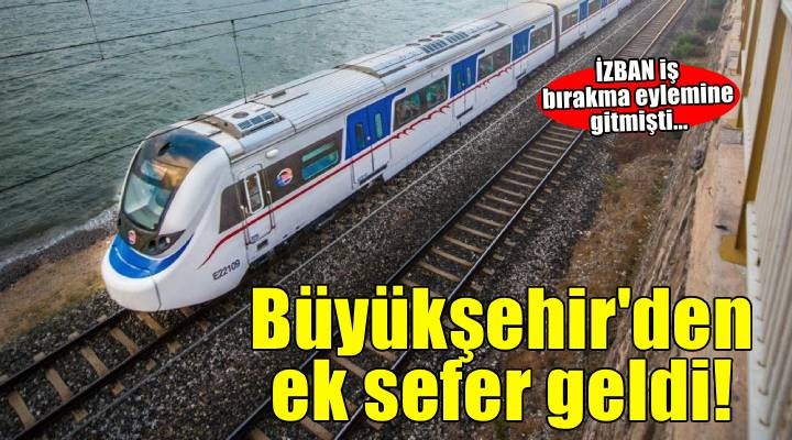 İZBAN iş bırakma eylemine gitmişti... Büyükşehir den düzenleme geldi!