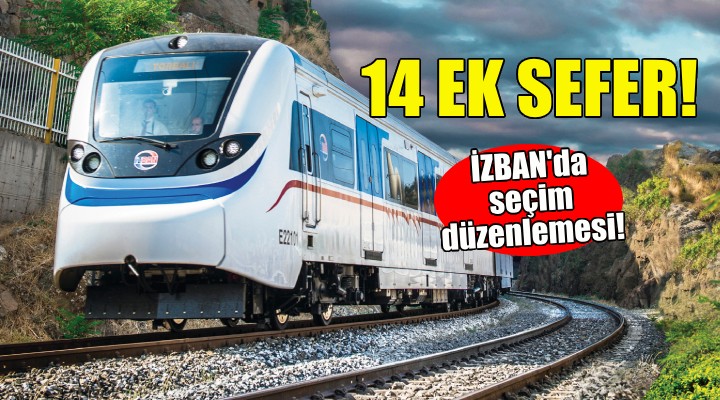 İZBAN seferlerine seçim düzenlemesi!