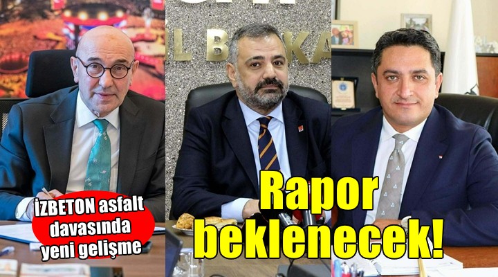 İZBETON asfalt davasında rapor beklenecek