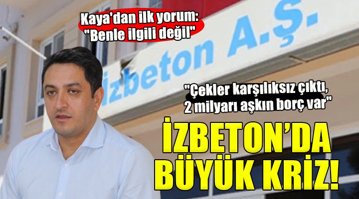 İZBETON da büyük kriz...