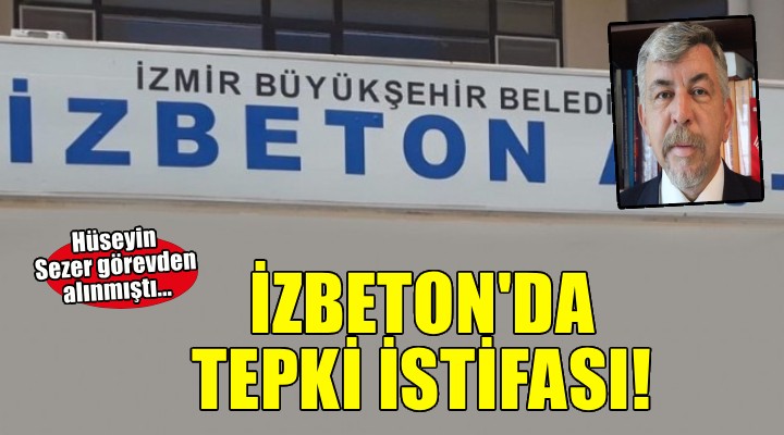 İZBETON da tepki istifası!
