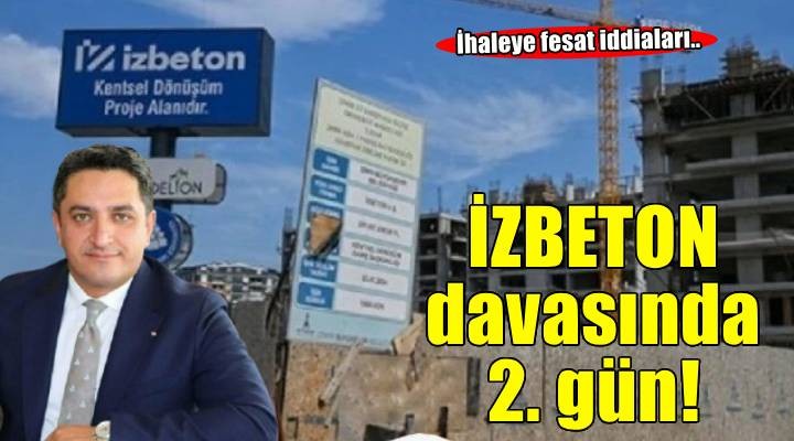 İZBETON davasında ihaleye fesat iddiaları; 44 sanık hakim karşısında