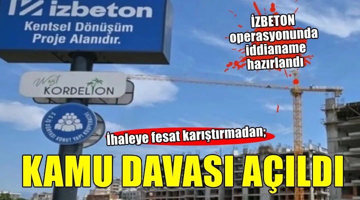 İZBETON operasyonunda iddianame hazırlandı