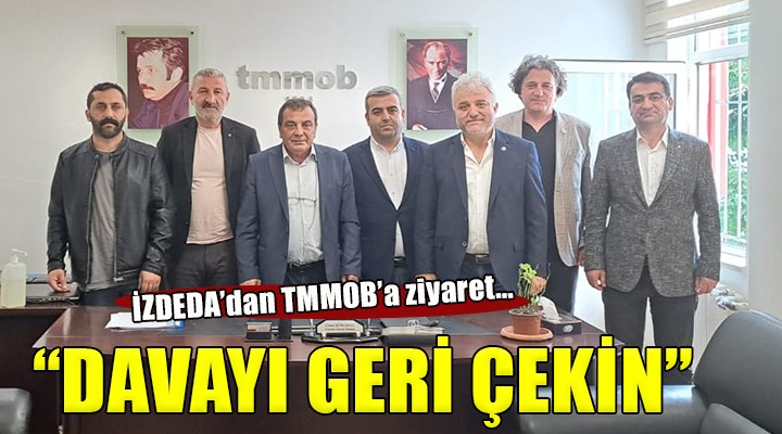 İZDEDA dan TMMOB a ziyaret... DAVAYI GERİ ÇEKİN!