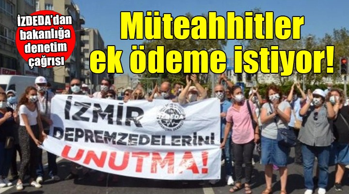 İZDEDA'dan bakanlığa denetim çağrısı... ''Müteahhitler ek ödeme istiyor''