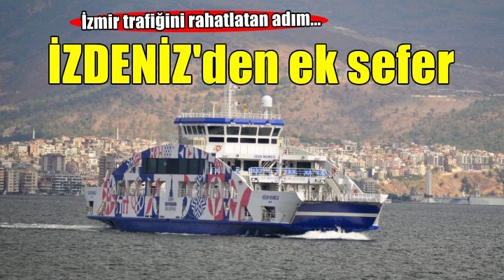 İZDENİZ'in ek seferleriyle 20 bin araç trafiğe çıkmadı