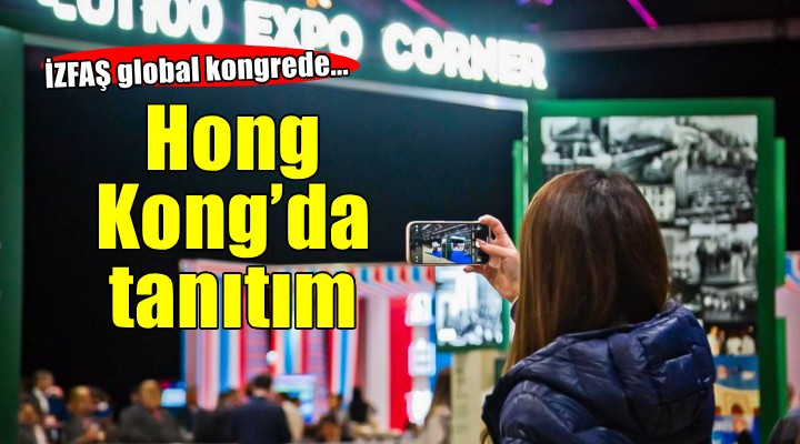 İZFAŞ, Hong Kong’da İzmir 2026 UFI Avrupa Konferansı’nı tanıttı