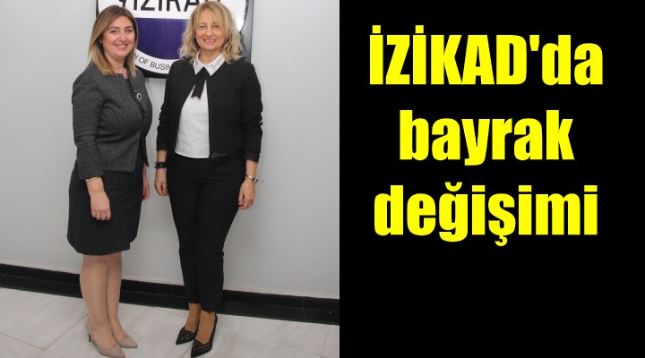 İZİKAD’ta bayrak değişimi! İZİKAD’ın yeni başkanı Betül Sezgin