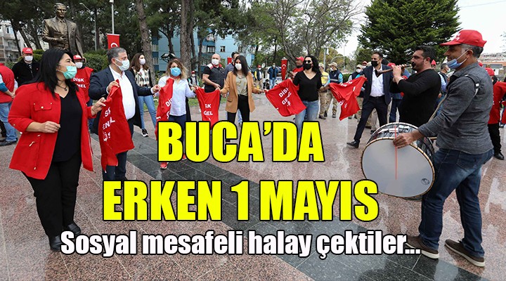 BUCA DA ERKEN 1 MAYIS.. SOSYAL MESAFELİ HALAY ÇEKTİLER