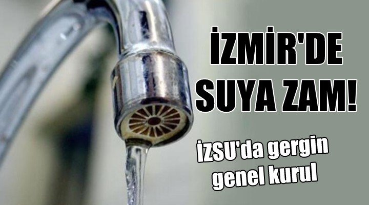 İZMİR DE SUYA ZAM!