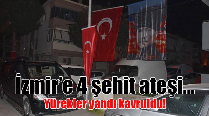 İZMİR E 4 ŞEHİT ATEŞİ...