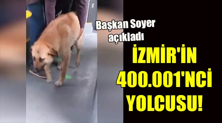 İZMİR İN 400.001 NCİ YOLCUSU!