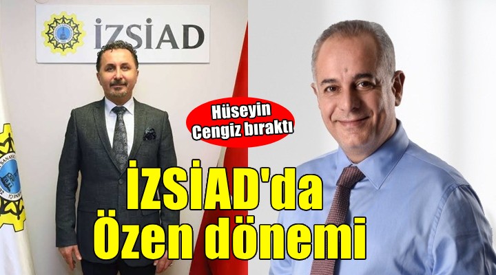 İZSİAD'da Cengiz ayrıldı, Özen geldi