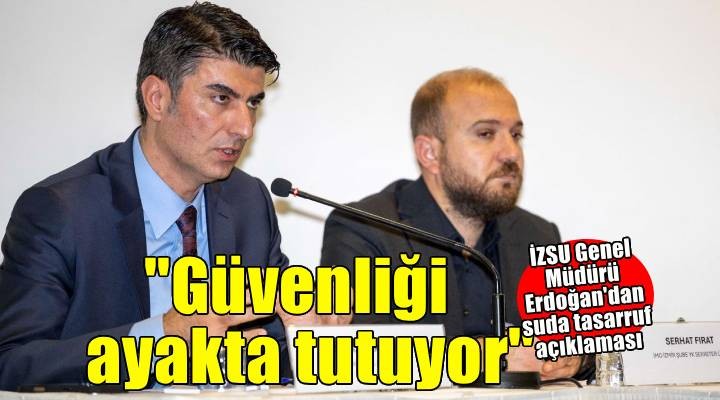 İZSU Genel Müdürü Erdoğan: Tasarruf uygulamaları kentin su güvenliğini ayakta tutuyor