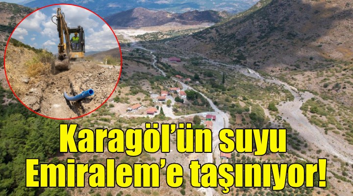 İZSU, Karagöl’ün suyunu Emiralem’e taşıyor!