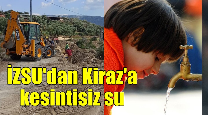 İZSU, Kiraz ı kesintisiz suya kavuşturuyor