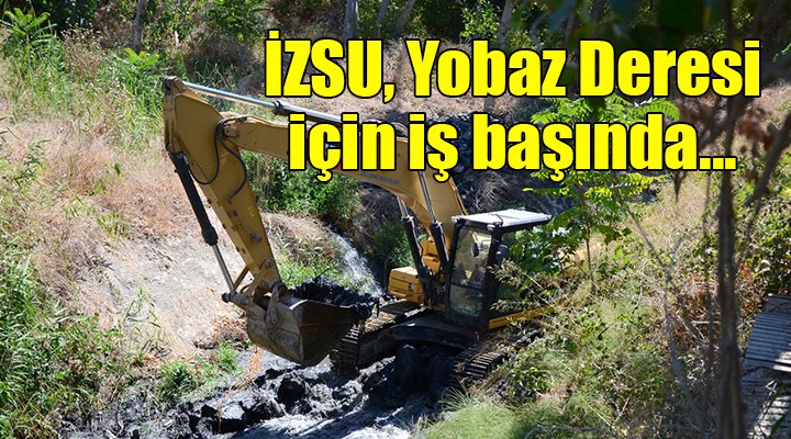 İZSU, Yobaz Deresi için iş başında