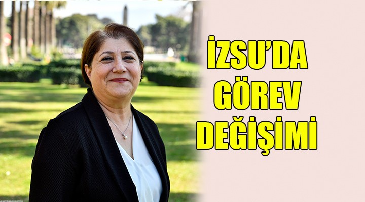 İZSU da görev değişimi...