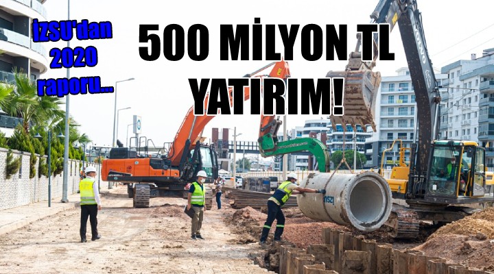 İZSU dan 2020 raporu... 500 MİLYONLUK YATIRIM!