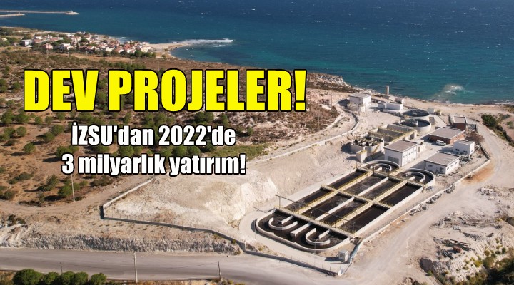 İZSU dan 2022 de 3 milyarlık yatırım!