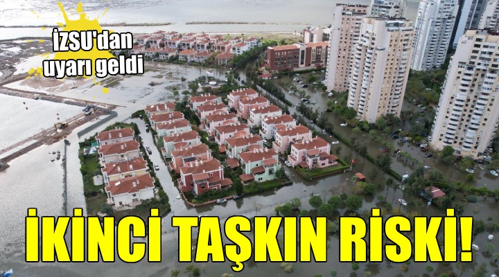 İZSU dan  İkinci taşkın riski  uyarısı...