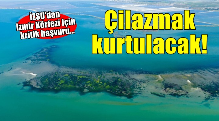 İZSU dan İzmir Körfezi için kritik başvuru... Dip tarama malzemesi Çilazmak a!