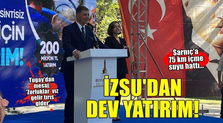 İZSU dan Sarnıç ta 200 milyonluk dev yatırım...