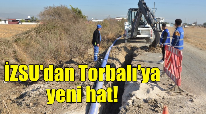 İZSU dan Torbalı’ya yeni içme suyu şebeke hattı!