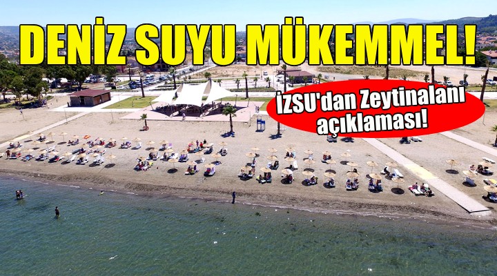 İZSU dan Zeytinalanı açıklaması: Deniz suyu mükemmel!