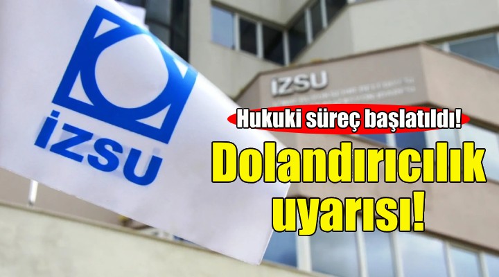 İZSU dan dolandırıcılık uyarısı!