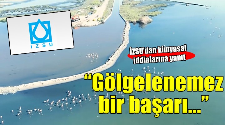 İZSU dan kimyasal iddiasına yanıt:  Asılsız iddialarla gölgelenemez bir başarı öyküsü 