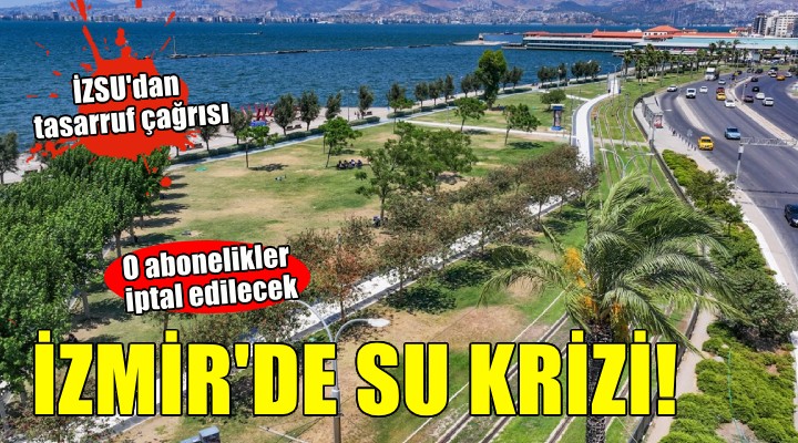 İZSU dan tasarruf çağrısı... O abonelikler iptal edilecek!