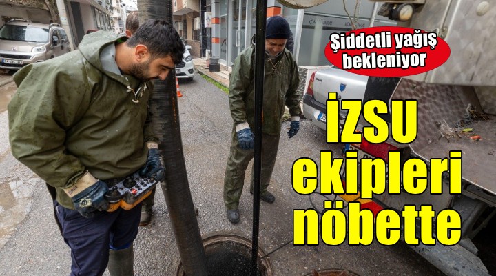 İZSU ekipleri şiddetli yağış öncesi nöbette