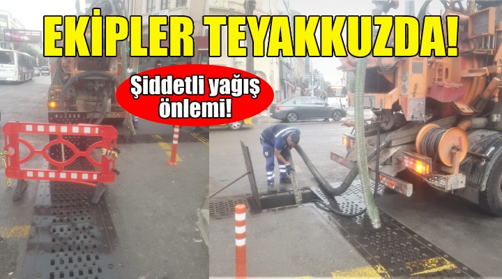 İZSU ekiplerinden şiddetli yağış önlemi!