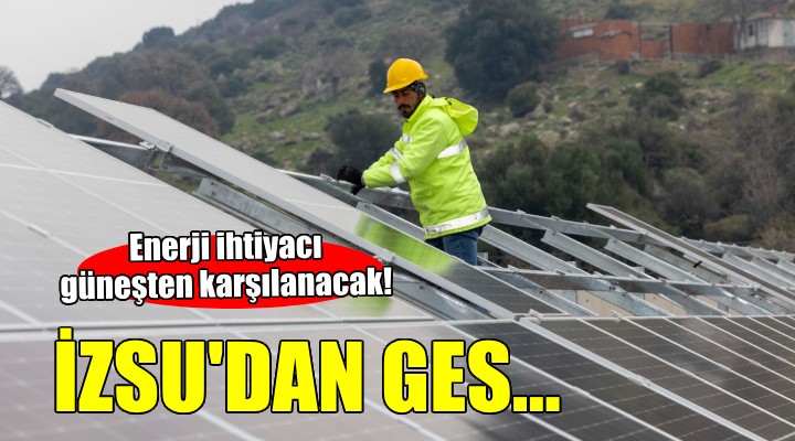 İZSU, enerji ihtiyacını güneşten karşılayacak