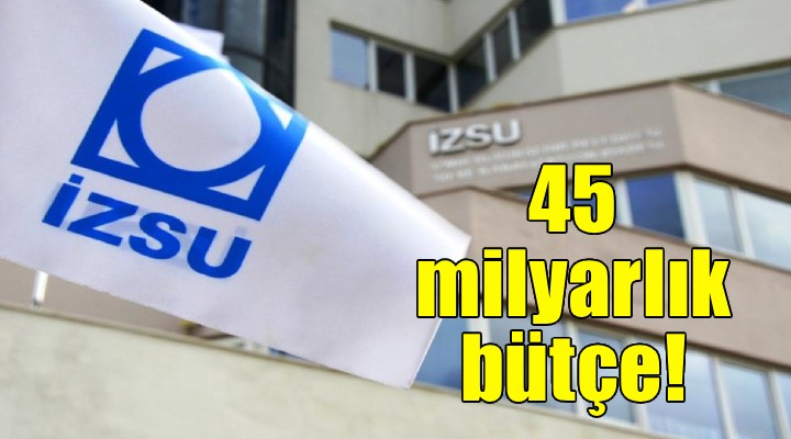 İZSU nun 45 milyarlık bütçesine onay!