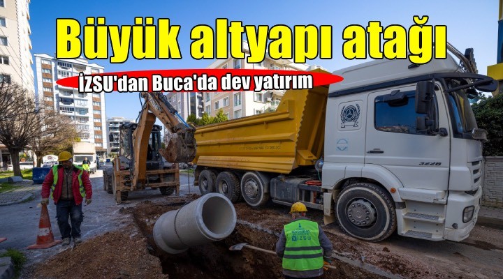 İZSU’dan Buca’da büyük altyapı atağı