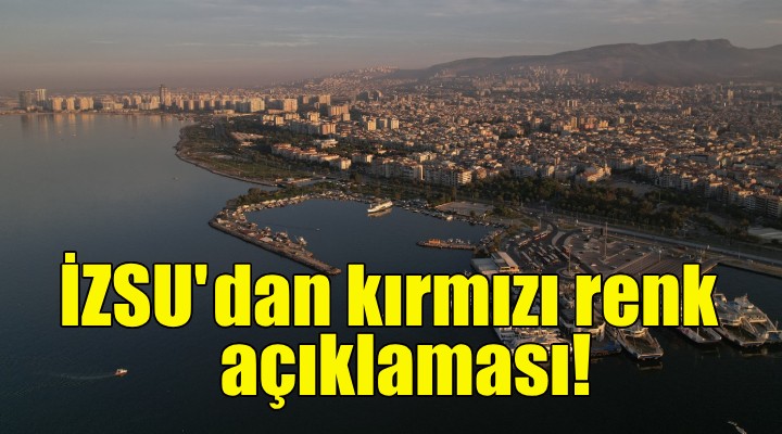 İZSU’dan Körfez’deki kırmızı renk hakkında açıklama!