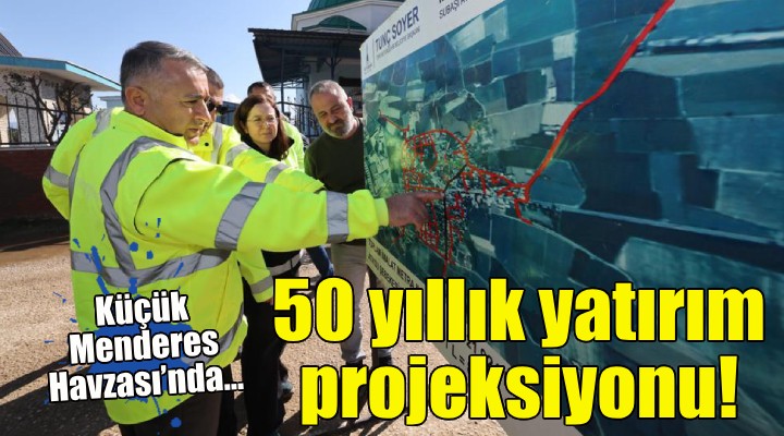 İZSU’dan Küçük Menderes Havzası’na 50 yıllık yatırım projeksiyonu!