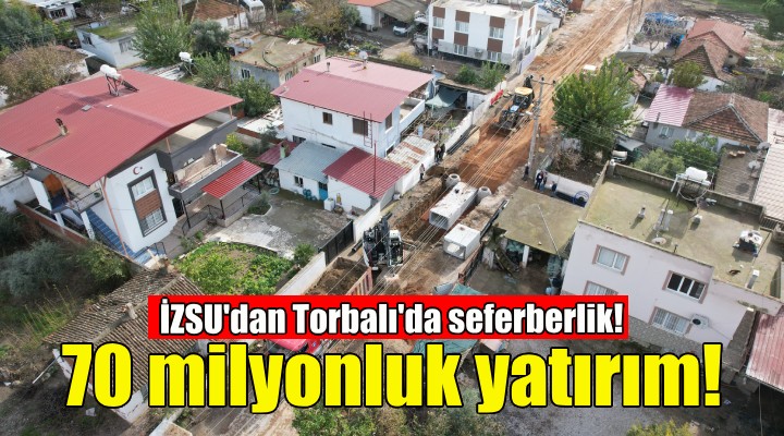 İZSU’dan Torbalı’ya 70 milyonluk yatırım!