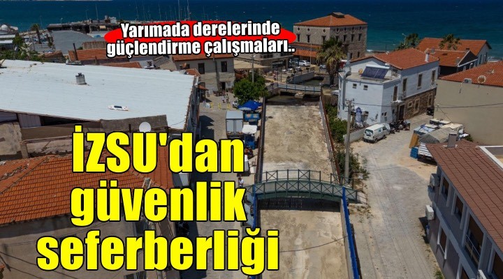 İZSU’dan Yarımada derelerine güvenlik seferberliği