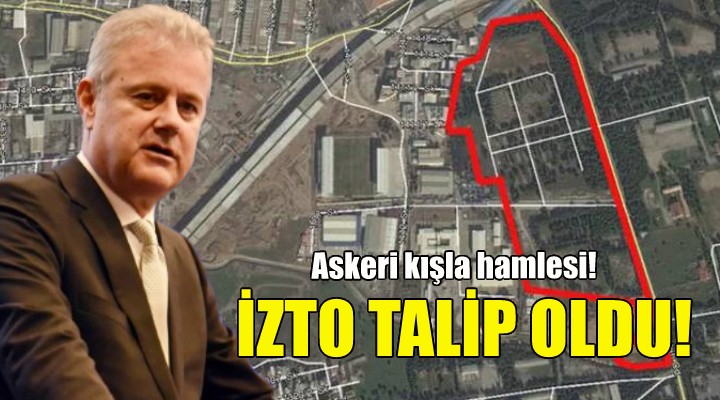 İZTO, Bornova daki kışla arazisine talip oldu!