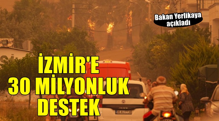 İçişleri Bakanı Yerlikaya açıkladı... İzmir e 30 milyon lira acil yardım ödeneği