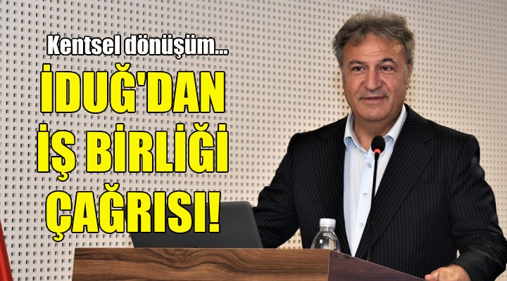 İduğ dan kentsel dönüşüm için iş birliği çağrısı!