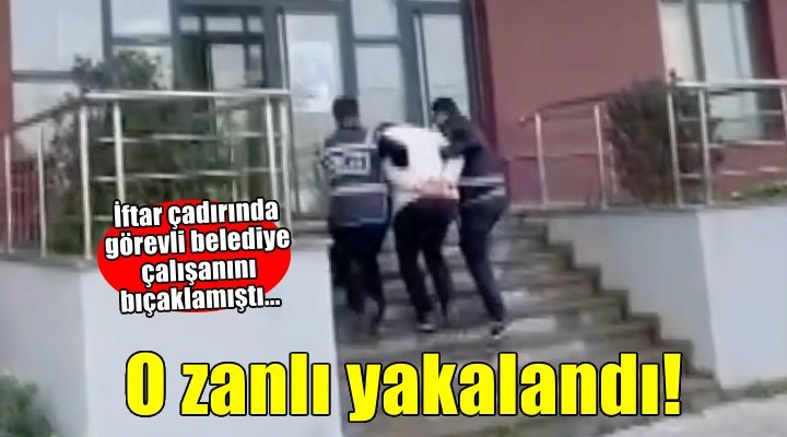 İftar çadırında görevli belediye çalışanını bıçaklamıştı... O zanlı yakalandı!