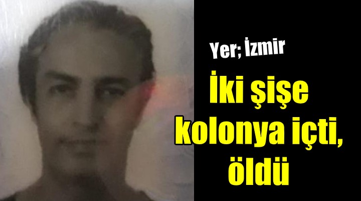 İki şişe kolonya içti, öldü!