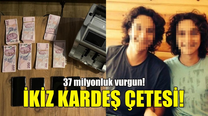 İkiz kardeş çetesinden 37 milyonluk vurgun!