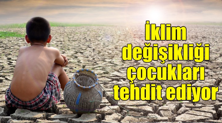 İklim değişikliği çocukları tehdit ediyor!