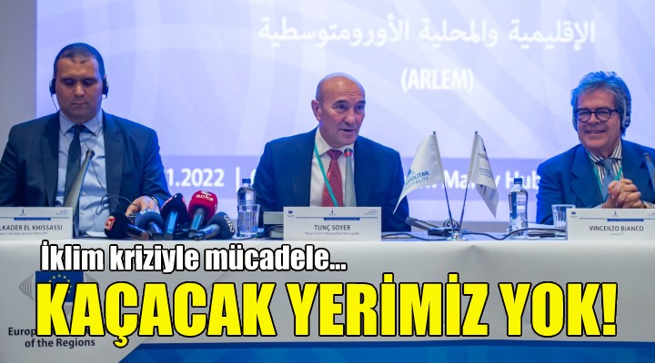 İklim kriziyle mücadele... Soyer: Kaçacak yerimiz yok!